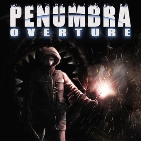 Penumbra: Overture – Karanlıkların İkisiyle Dans Etmek İçin Hazır Olun!